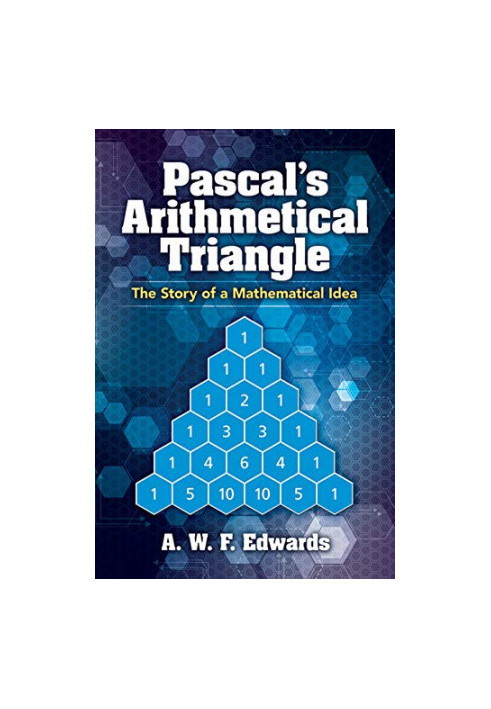 Pascal's Arithmetical Triangle : The Story of a Mathematical Idea