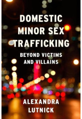 Domestic Minor Sex Trafficking: Beyond Victims and Villains
