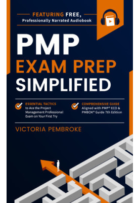 PMP Exam Prep Simplified: Essential Tactics to Ace the Project Management Professional Exam on Your First Try