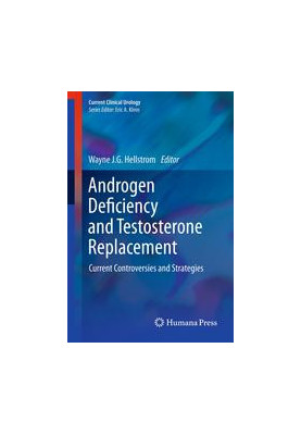 Androgen Deficiency and Testosterone Replacement: Current Controversies and Strategies
