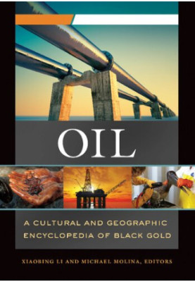Oil: A Cultural and Geographic Encyclopedia of Black Gold [2 volumes]