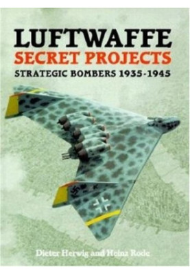 Luftwaffe Secret Projects - Strategic Bombers 1935-1945