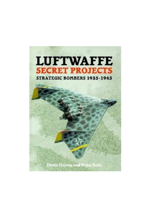 Luftwaffe Secret Projects - Strategic Bombers 1935-1945