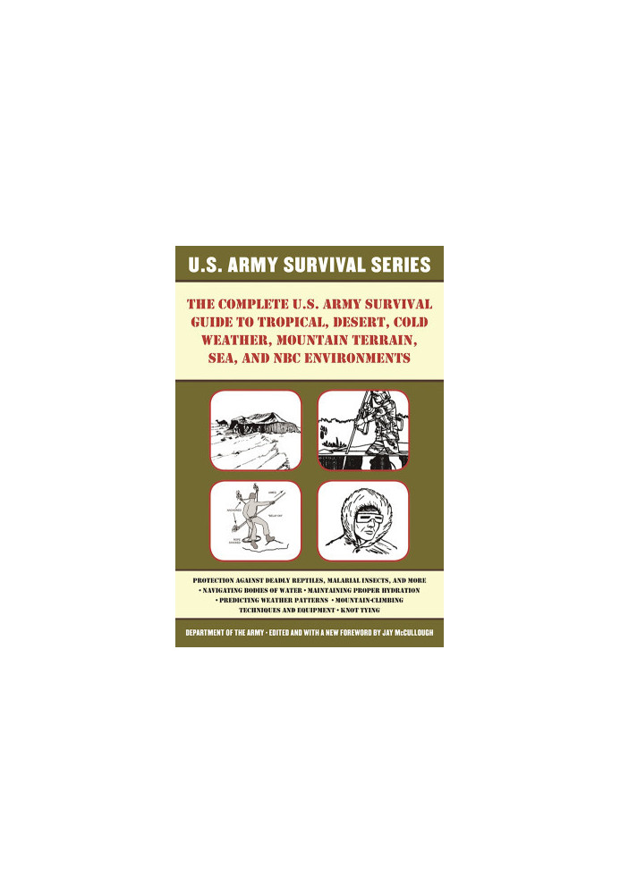 The Complete U.S. Army Survival Guide to Tropical, Desert, Cold Weather, Mountain Terrain, Sea, and NBC Environments 2nd edit