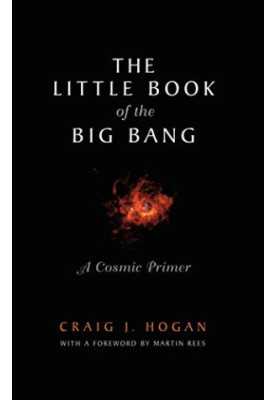 The Little Book of the Big Bang: A Cosmic Primer (Little Book Series)