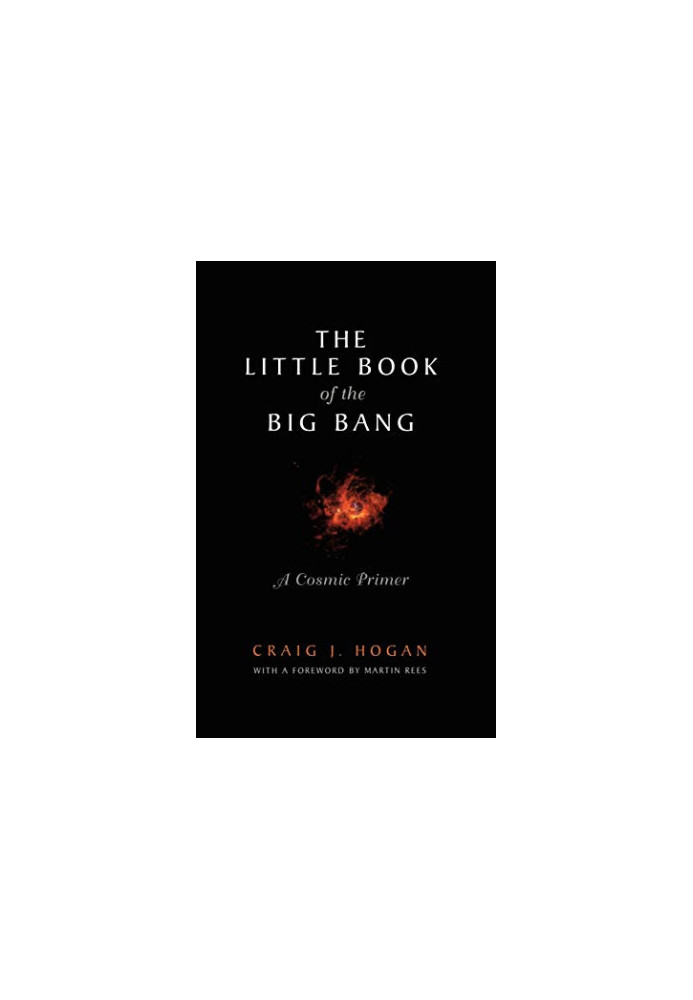 The Little Book of the Big Bang: A Cosmic Primer (Little Book Series)