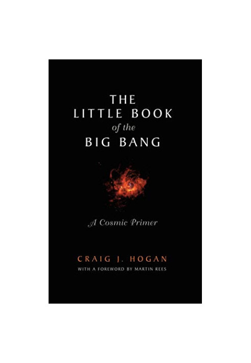 The Little Book of the Big Bang: A Cosmic Primer (Little Book Series)
