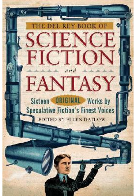 The Del Rey Book of Science Fiction and Fantasy · Sixteen Original Works by Speculative Fiction's Finest Voices
