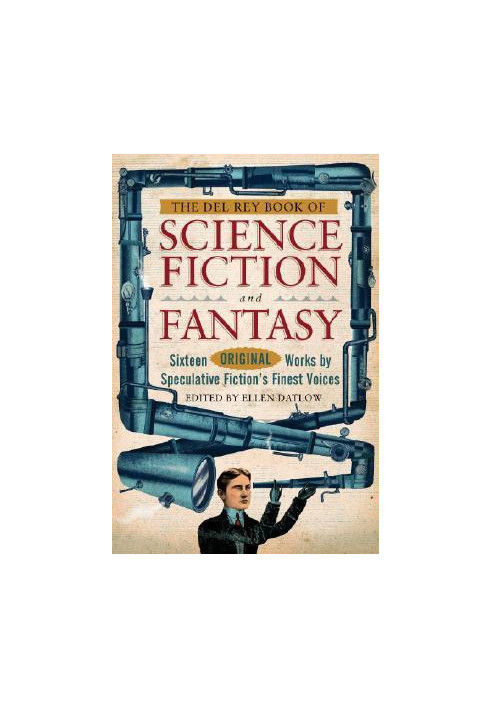 The Del Rey Book of Science Fiction and Fantasy · Sixteen Original Works by Speculative Fiction's Finest Voices