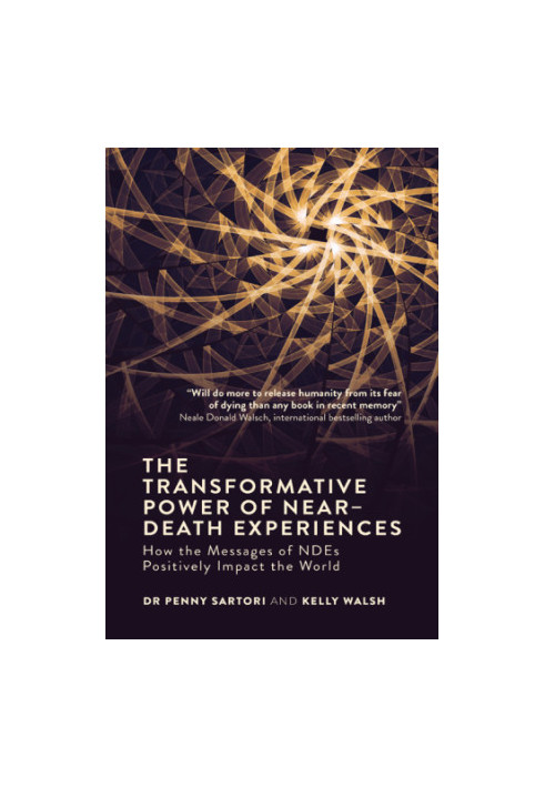 The transformative power of near-death experiences: how the messages of NDEs positively impact the world