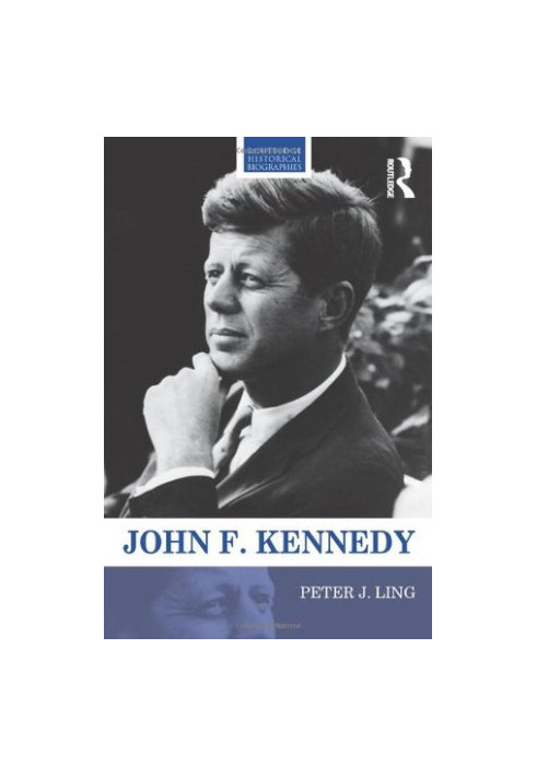 John F. Kennedy (Routledge Historical Biographies)