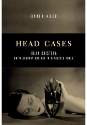 Head cases : Julia Kristeva on philosophy and art in depressed times