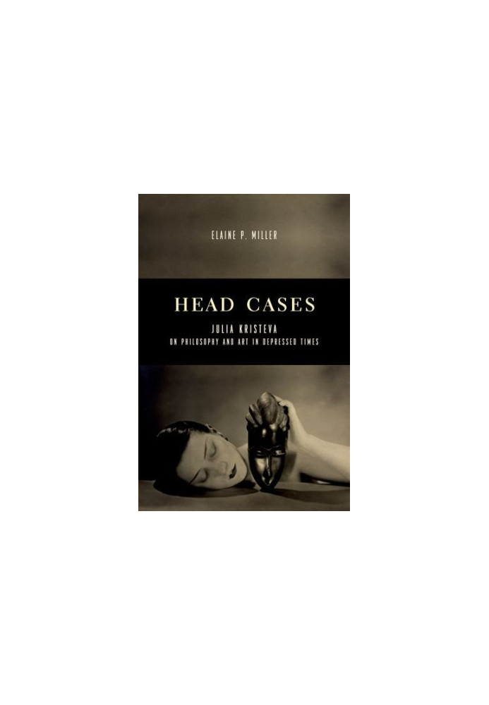 Head cases : Julia Kristeva on philosophy and art in depressed times