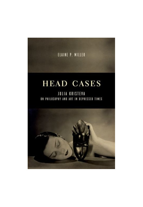 Head cases : Julia Kristeva on philosophy and art in depressed times