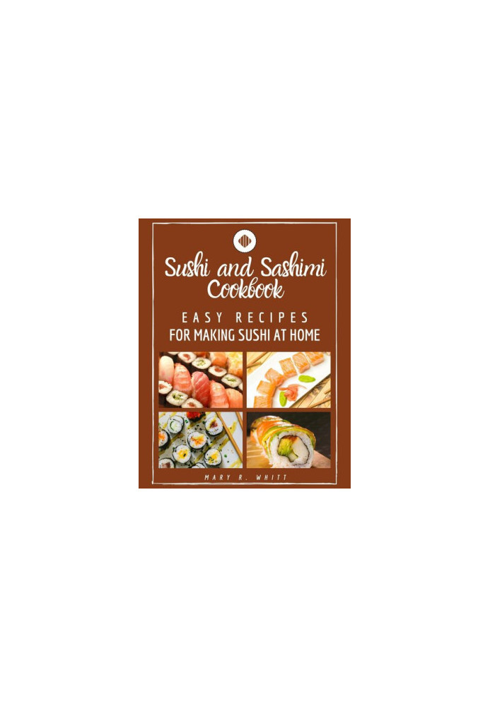 Easy Recipes for Making Sushi at Home: Sushi and Sashimi Cookbook