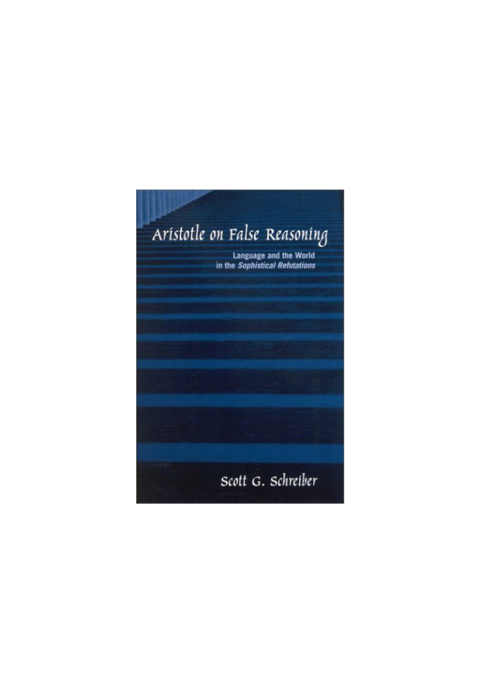 Aristotle on false reasoning : language and the world in the Sophistical refutations