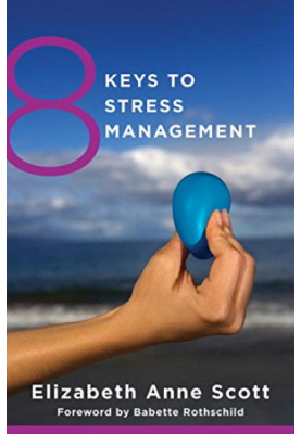 8 keys to stress management : [simple and effective strategies to transform your experience of stress]
