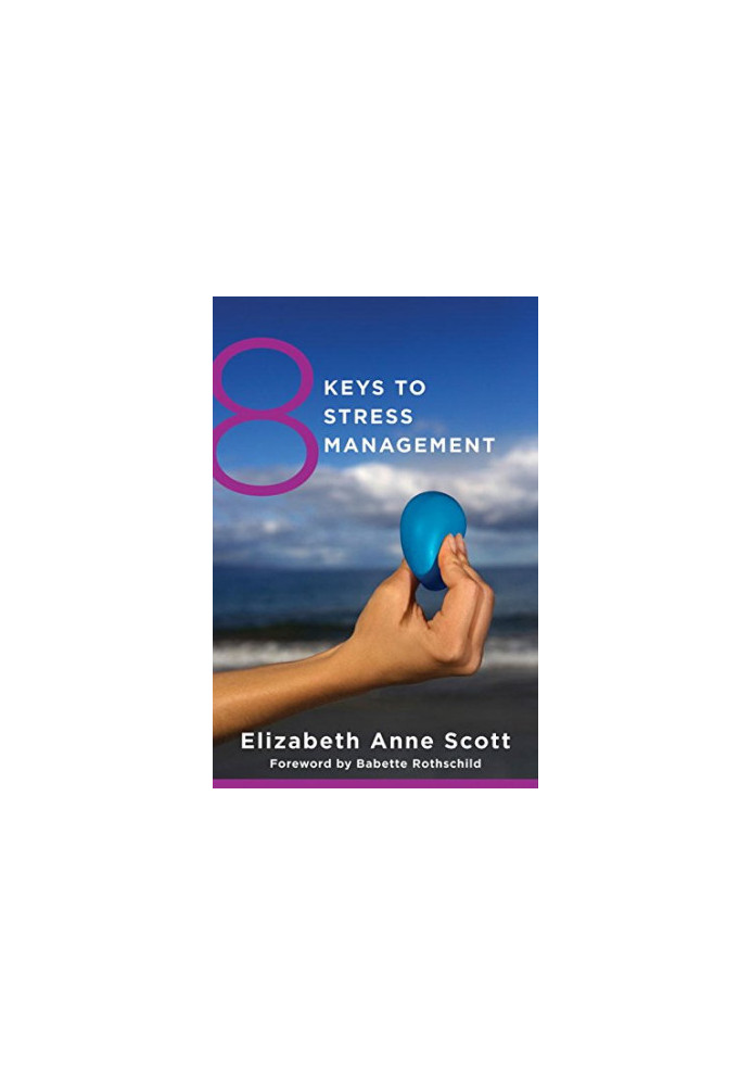 8 keys to stress management : [simple and effective strategies to transform your experience of stress]