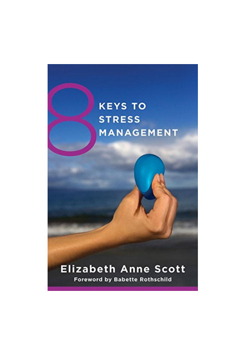 8 keys to stress management : [simple and effective strategies to transform your experience of stress]