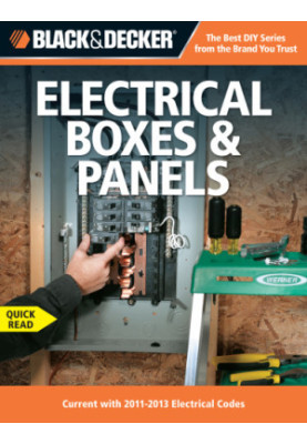 Black & Decker Electrical boxes & panels : current with 2011-2013 electrical codes