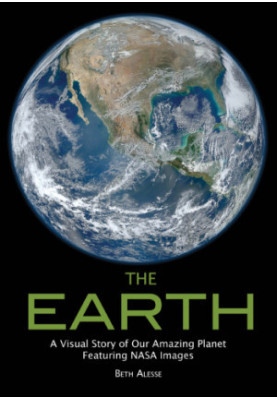The Earth: A Visual Story of Our Amazing Planet Featuring NASA Images