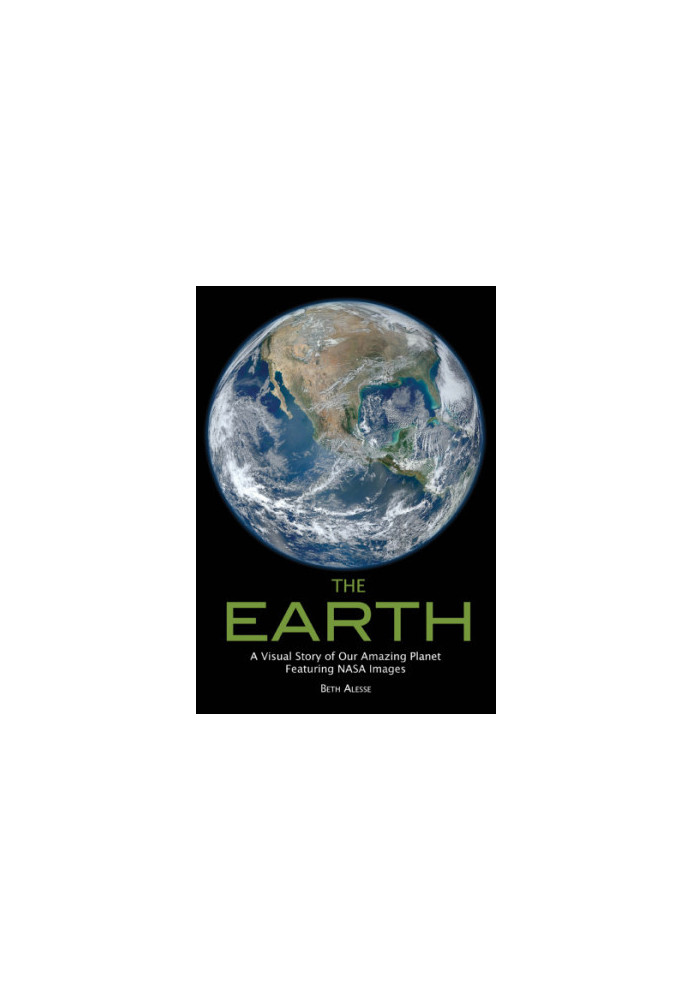 The Earth: A Visual Story of Our Amazing Planet Featuring NASA Images