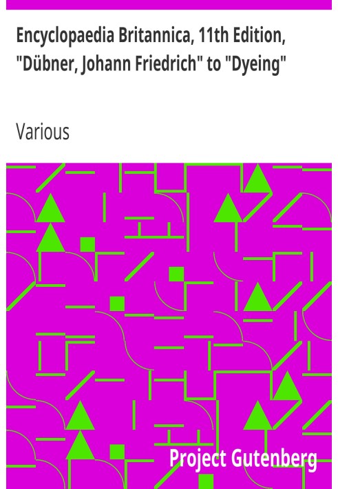 Encyclopaedia Britannica, 11th Edition, "Dübner, Johann Friedrich" to "Dyeing" Volume 8, Slice 8