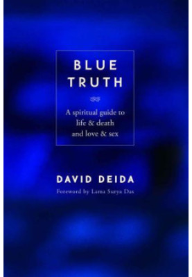 Blue Truth: A Spiritual Guide to Life & Death and Love & Sex