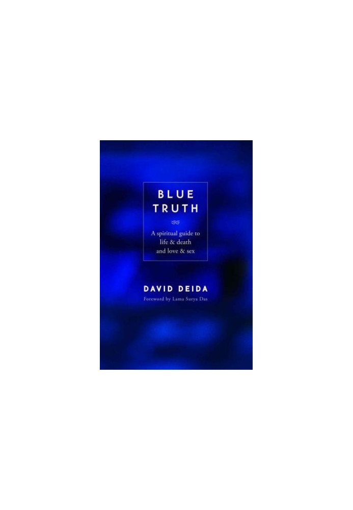 Blue Truth: A Spiritual Guide to Life & Death and Love & Sex