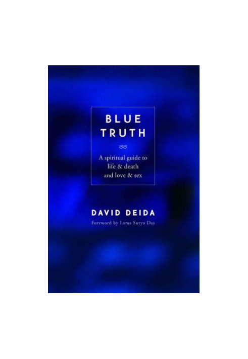 Blue Truth: A Spiritual Guide to Life & Death and Love & Sex