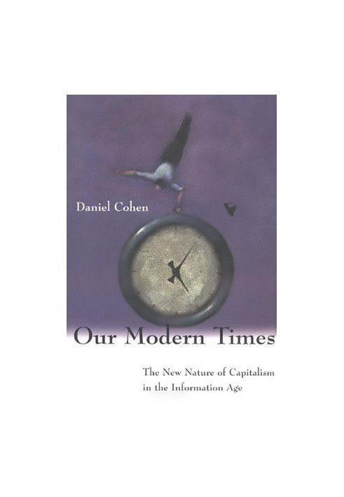 Our Modern Times: The New Nature of Capitalism in the Information Age