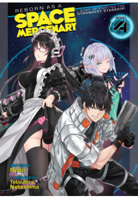 Reborn as a Space Mercenary: I Woke Up Piloting the Strongest Starship! (Light Novel) Vol. 4