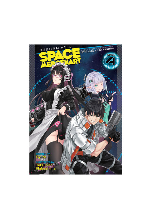 Reborn as a Space Mercenary: I Woke Up Piloting the Strongest Starship! (Light Novel) Vol. 4