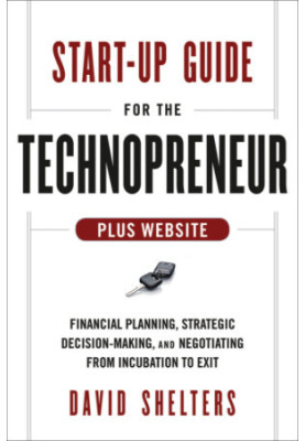 Start-up guide for the technopreneur + website: financial planning, decision making and negotiating from incubation to exit