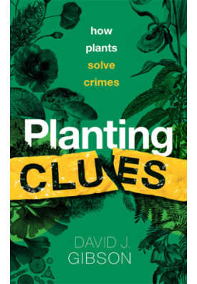 Planting Clues: How plants solve crimes