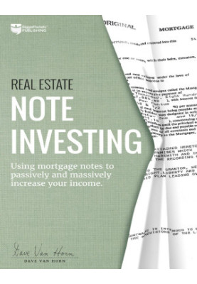 Real Estate Note Investing: Using Mortgage Notes to Passively and Massively Increase Your Income