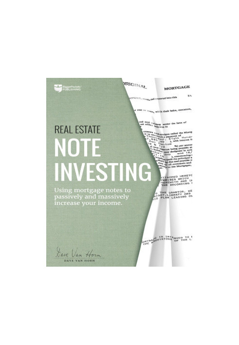 Real Estate Note Investing: Using Mortgage Notes to Passively and Massively Increase Your Income