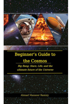 Beginner’s Guide to the Cosmos: Big Bang Stars Life and the Ultimate Future of the Universe
