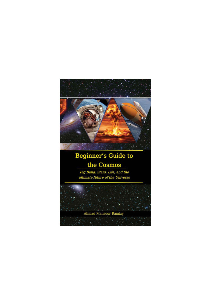 Beginner’s Guide to the Cosmos: Big Bang Stars Life and the Ultimate Future of the Universe