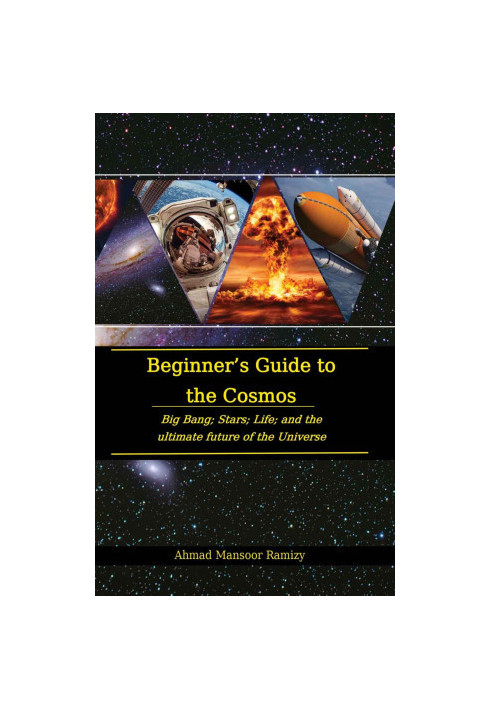 Beginner’s Guide to the Cosmos: Big Bang Stars Life and the Ultimate Future of the Universe