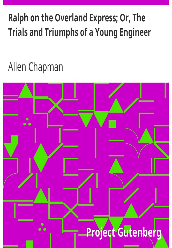Ральф на Overland Express; Або «Випробування та перемоги молодого інженера».