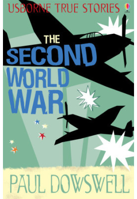 [Usborne True Stories 01] • The Second World War