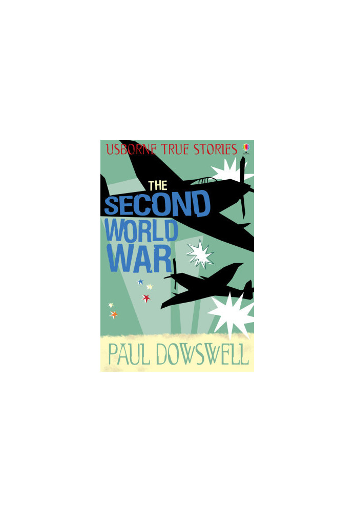 [Usborne True Stories 01] • The Second World War