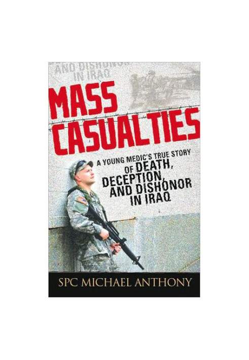 Mass Casualties · A Young Medic's True Story of Death, Deception, and Dishonor in Iraq