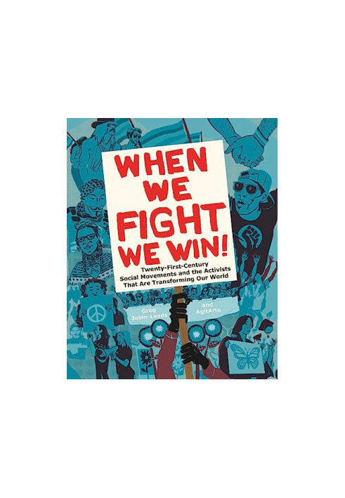 When We Fight, We Win: Twenty-First-Century Social Movements and the Activists That Are Transforming Our World