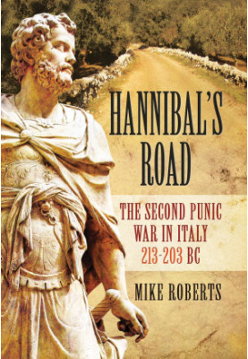 Hannibal's Road: The Second Punic War in Italy 213-203 BC