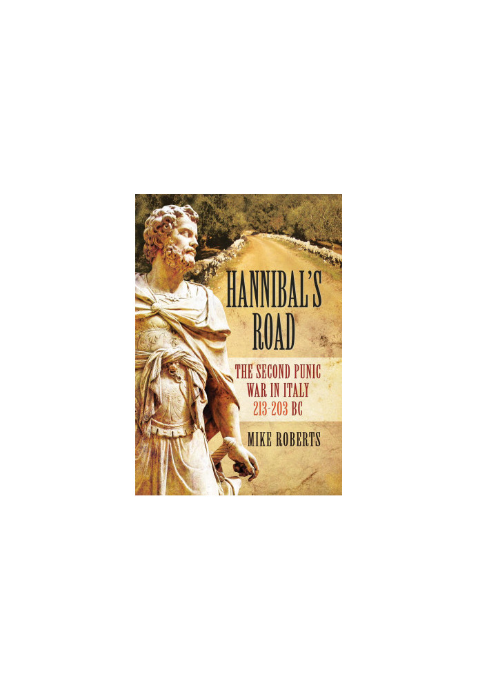 Hannibal's Road: The Second Punic War in Italy 213-203 BC