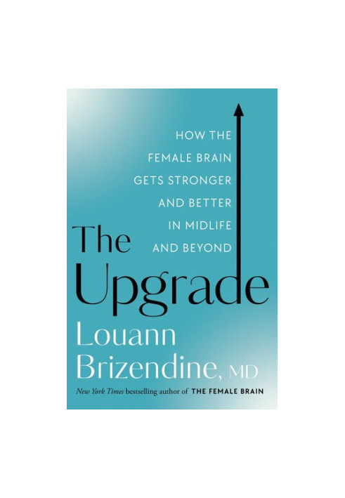 The Upgrade: How the Female Brain Gets Stronger and Better in Midlife and Beyond