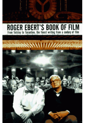 Roger Ebert's Book of Film: From Tolstoy to Tarantino, the Finest Writing From a Century of Film