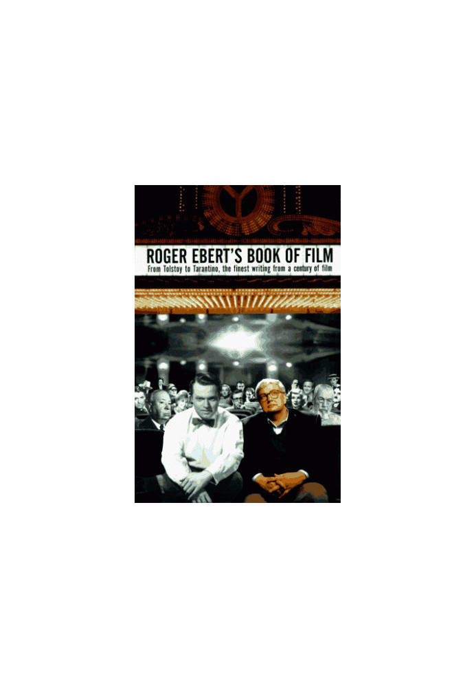 Roger Ebert's Book of Film: From Tolstoy to Tarantino, the Finest Writing From a Century of Film